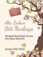 Aku Bukan Siti Nurbaya: Menjadi Muslimah Cerdas dan Bijak Memilih